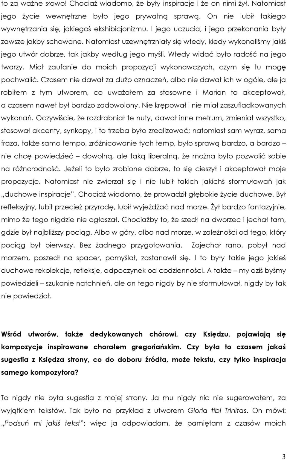 Wtedy widać było radość na jego twarzy. Miał zaufanie do moich propozycji wykonawczych, czym się tu mogę pochwalić.