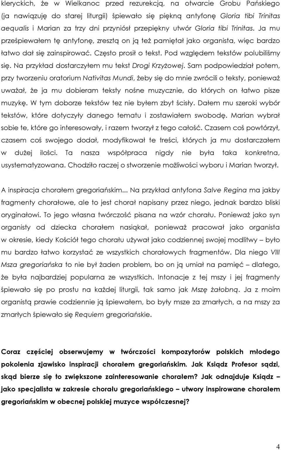 Pod względem tekstów polubiliśmy się. Na przykład dostarczyłem mu tekst Drogi Krzyżowej.