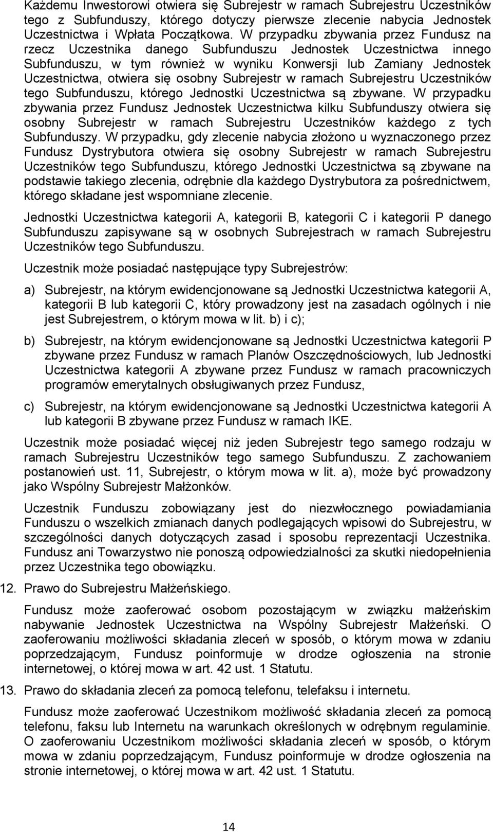 osobny Subrejestr w ramach Subrejestru Uczestników tego Subfunduszu, którego Jednostki Uczestnictwa są zbywane.