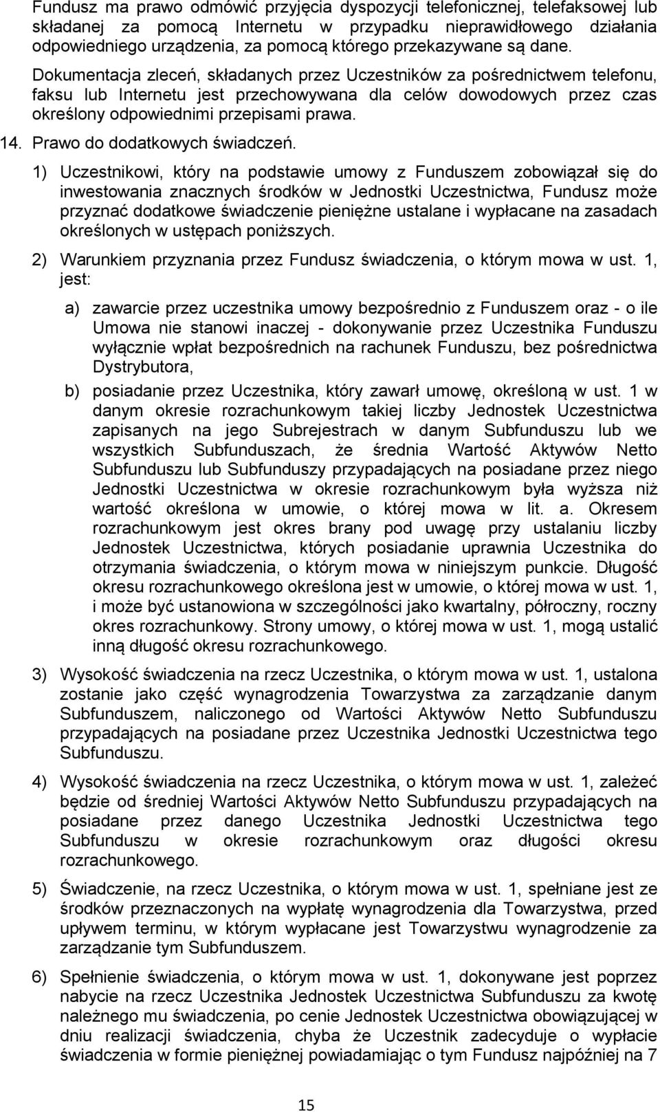 Dokumentacja zleceń, składanych przez Uczestników za pośrednictwem telefonu, faksu lub Internetu jest przechowywana dla celów dowodowych przez czas określony odpowiednimi przepisami prawa. 14.