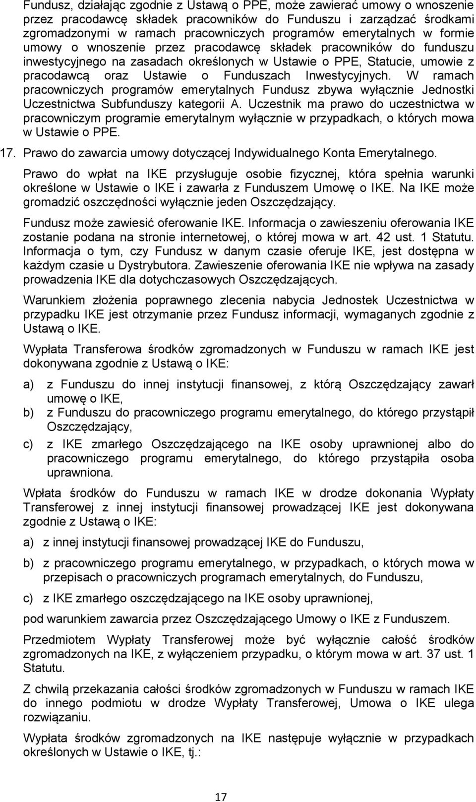 Funduszach Inwestycyjnych. W ramach pracowniczych programów emerytalnych Fundusz zbywa wyłącznie Jednostki Uczestnictwa Subfunduszy kategorii A.