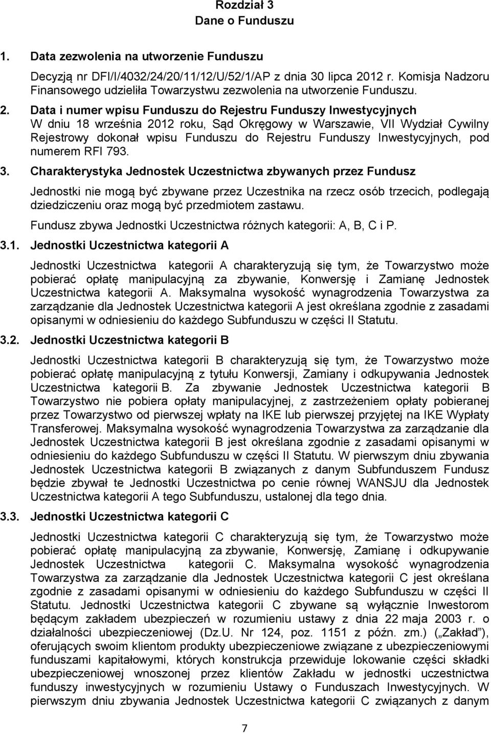 Data i numer wpisu Funduszu do Rejestru Funduszy Inwestycyjnych W dniu 18 września 2012 roku, Sąd Okręgowy w Warszawie, VII Wydział Cywilny Rejestrowy dokonał wpisu Funduszu do Rejestru Funduszy