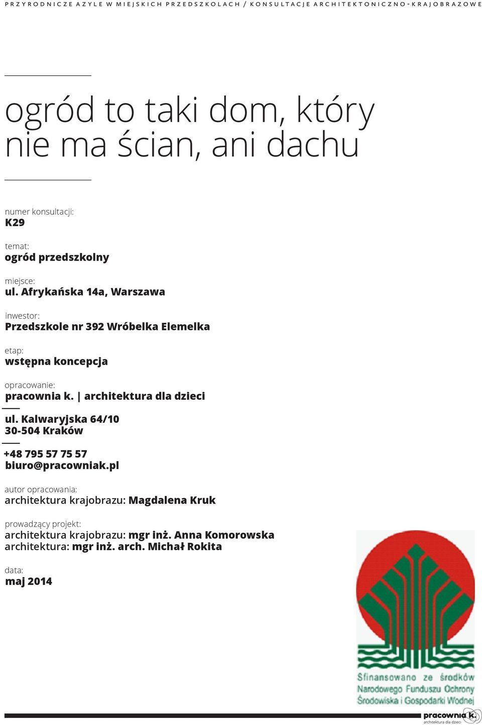 Afrykańska 14a, Warszawa inwestor: Przedszkole nr 392 Wróbelka Elemelka etap: wstępna koncepcja opracowanie: pracownia k. architektura dla dzieci ul.