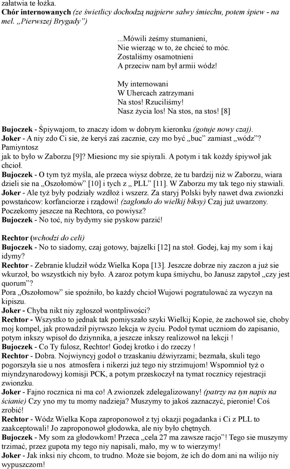 [8] Bujoczek - Śpiywajom, to znaczy idom w dobrym kieronku (gotuje nowy czaj). Joker - A niy zdo Ci sie, że keryś zaś zacznie, czy mo być buc zamiast wódz? Pamiyntosz jak to było w Zaborzu [9]?