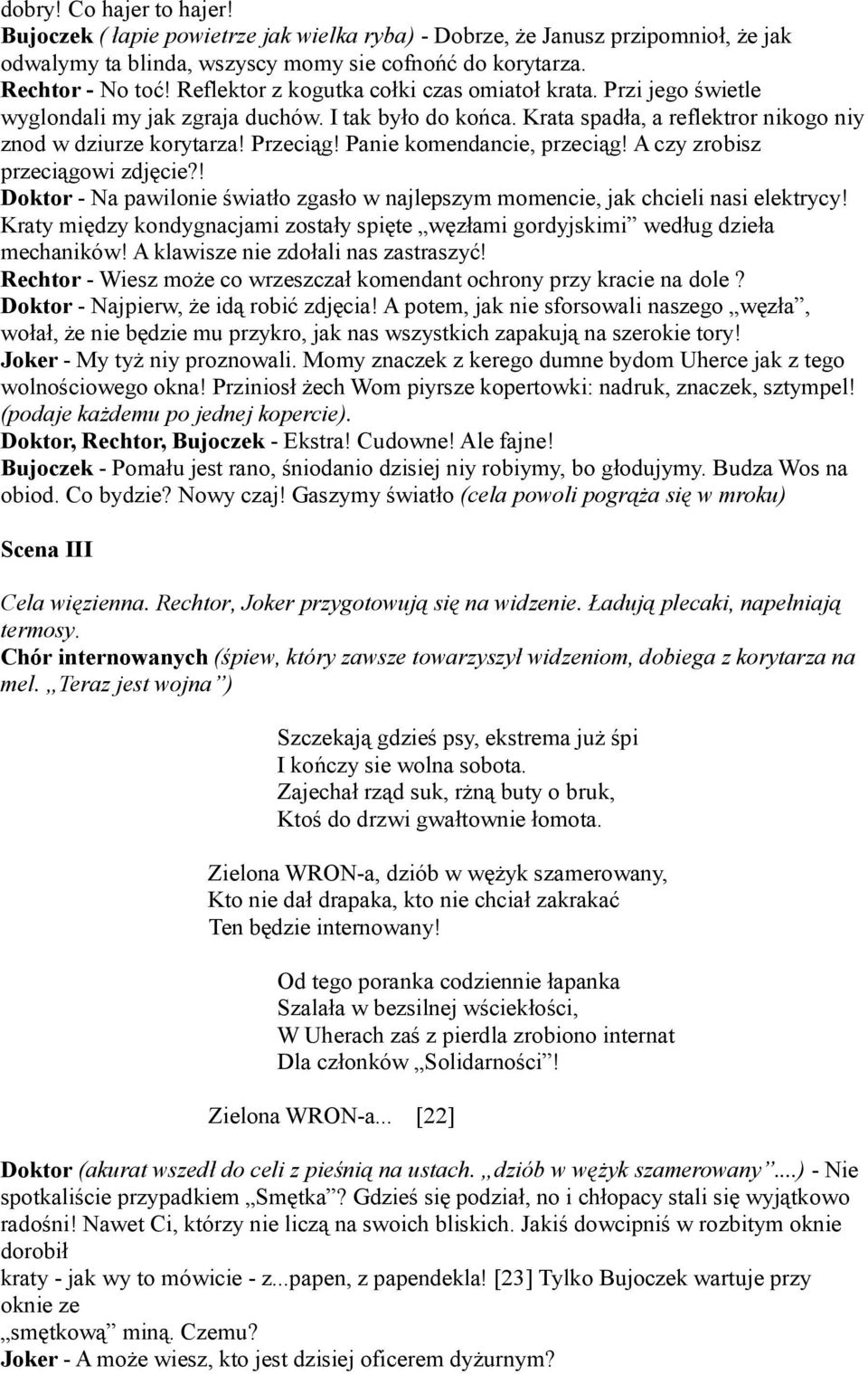 Panie komendancie, przeciąg! A czy zrobisz przeciągowi zdjęcie?! Doktor - Na pawilonie światło zgasło w najlepszym momencie, jak chcieli nasi elektrycy!