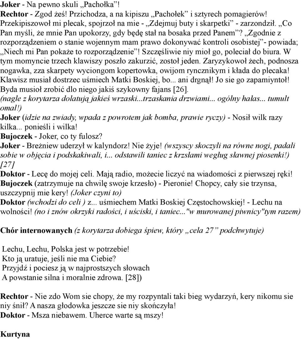 Zgodnie z rozporządzeniem o stanie wojennym mam prawo dokonywać kontroli osobistej - powiada; Niech mi Pan pokaże to rozporządzenie! Szczęśliwie niy mioł go, poleciał do biura.