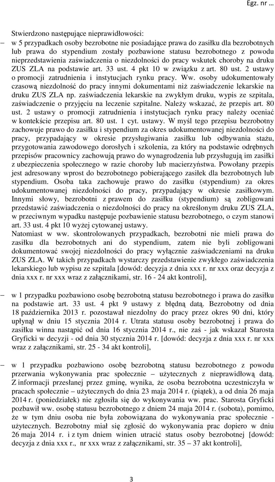 2 ustawy o promocji zatrudnienia i instytucjach rynku pracy. Ww. osoby udokumentowały czasową niezdolność do pracy innymi dokumentami niż zaświadczenie lekarskie na druku ZUS ZLA np.