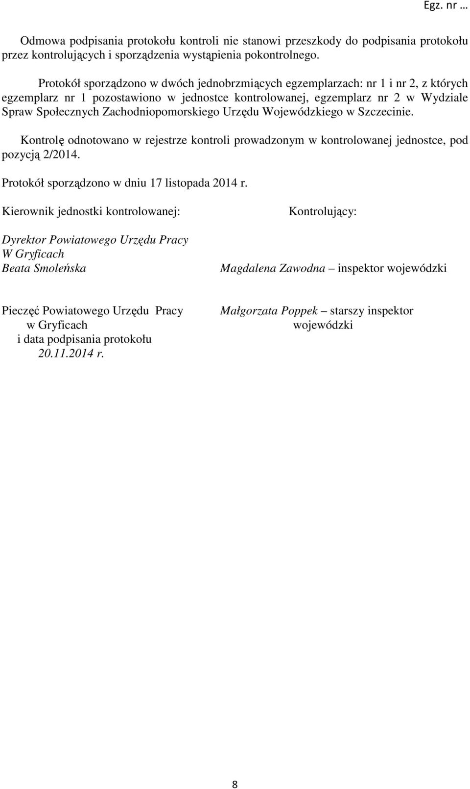 Zachodniopomorskiego Urzędu Wojewódzkiego w Szczecinie. Kontrolę odnotowano w rejestrze kontroli prowadzonym w kontrolowanej jednostce, pod pozycją 2/2014.