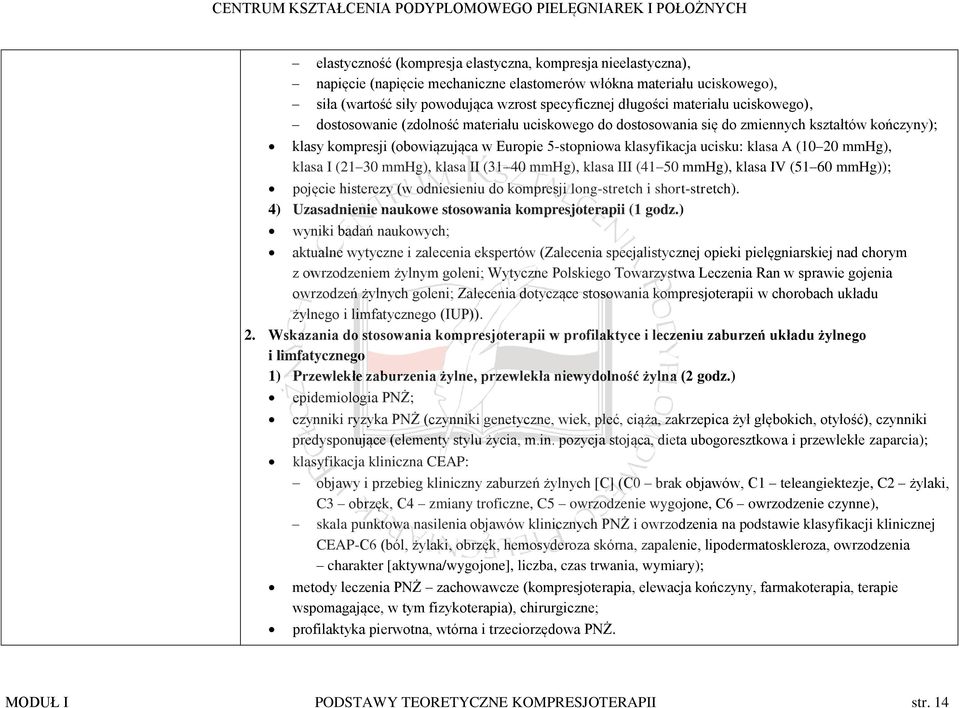 A (10 20 mmhg), klasa I (21 30 mmhg), klasa II (31 40 mmhg), klasa III (41 50 mmhg), klasa IV (51 60 mmhg)); pojęcie histerezy (w odniesieniu do kompresji long-stretch i short-stretch).