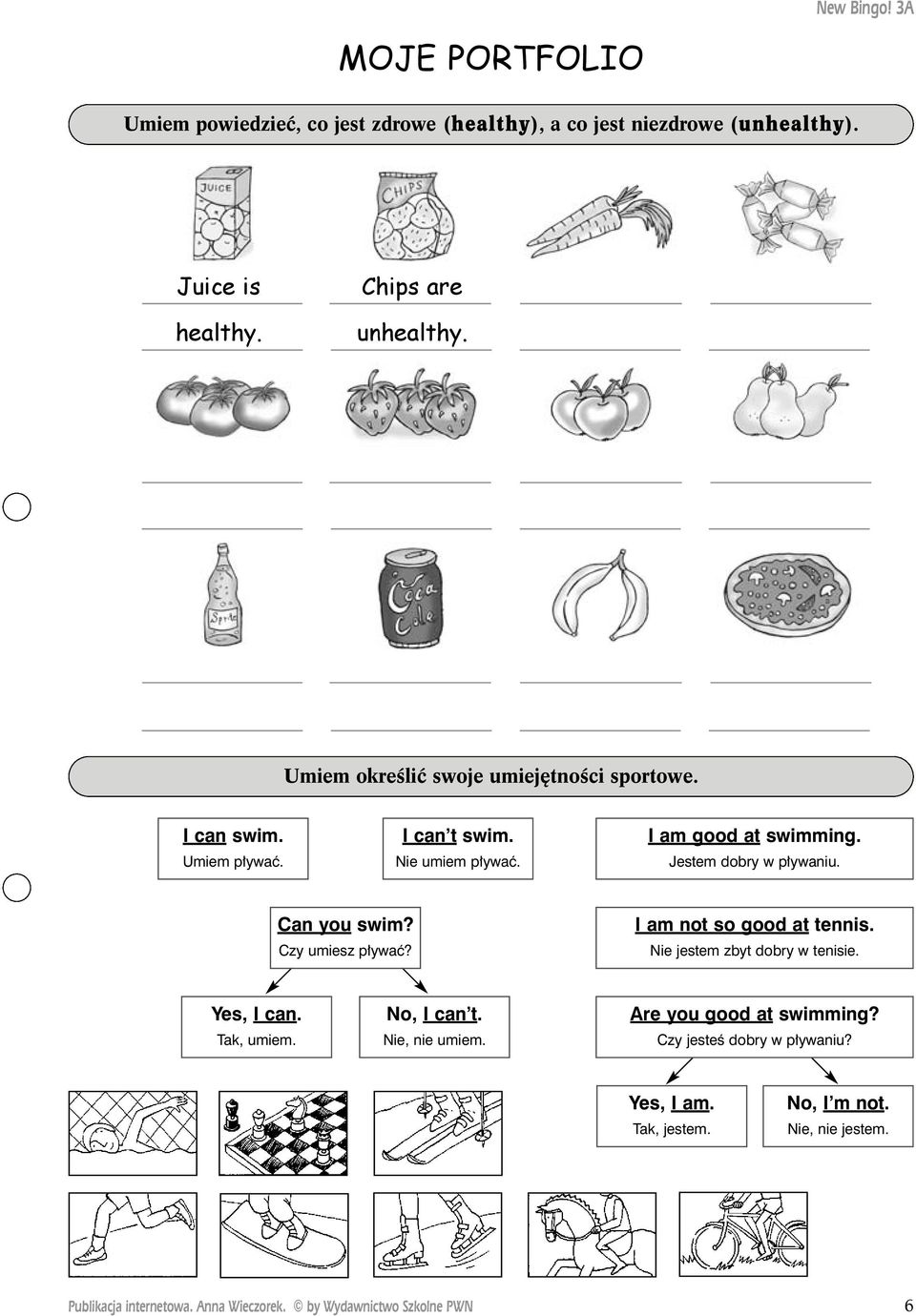 Jestem dobry w p ywaniu. Can you swim? Czy umiesz p ywaç? I am not so good at tennis. Nie jestem zbyt dobry w tenisie. Yes, I can. Tak, umiem.
