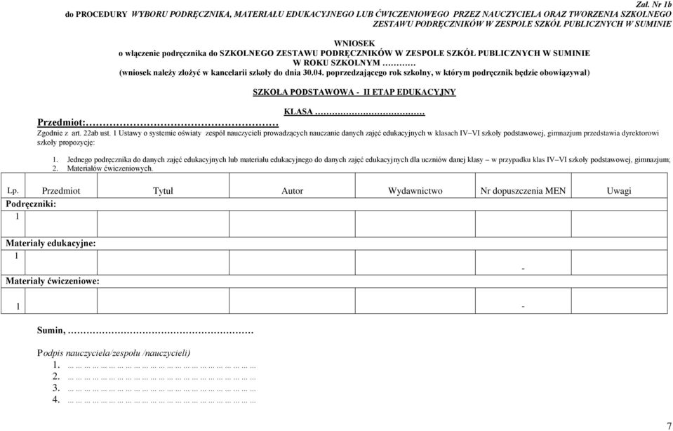 poprzedzającego rok szkolny, w którym podręcznik będzie obowiązywał) SZKOŁA PODSTAWOWA II ETAP EDUKACYJNY KLASA Przedmiot: Zgodnie z art. 22ab ust.