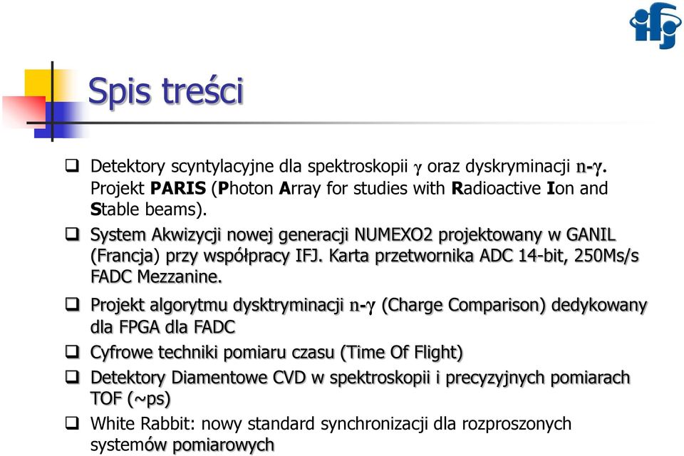System Akwizycji nowej generacji NUMEXO2 projektowany w GANIL (Francja) przy współpracy IFJ. Karta przetwornika ADC 14-bit, 250Ms/s FADC Mezzanine.