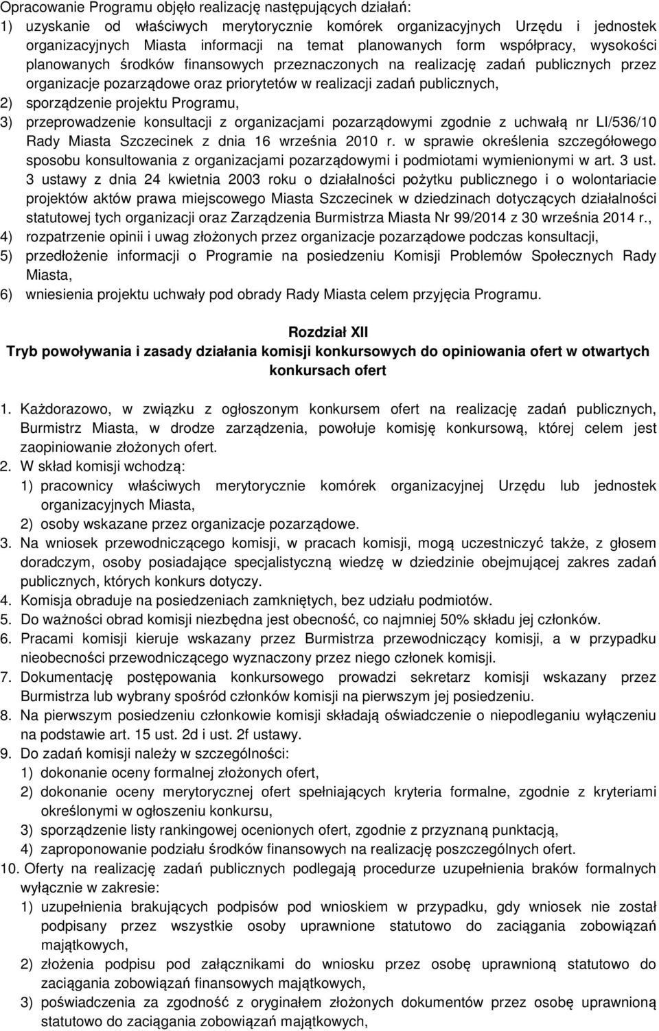 sporządzenie projektu Programu, 3) przeprowadzenie konsultacji z organizacjami pozarządowymi zgodnie z uchwałą nr LI/536/10 Rady Miasta Szczecinek z dnia 16 września 2010 r.