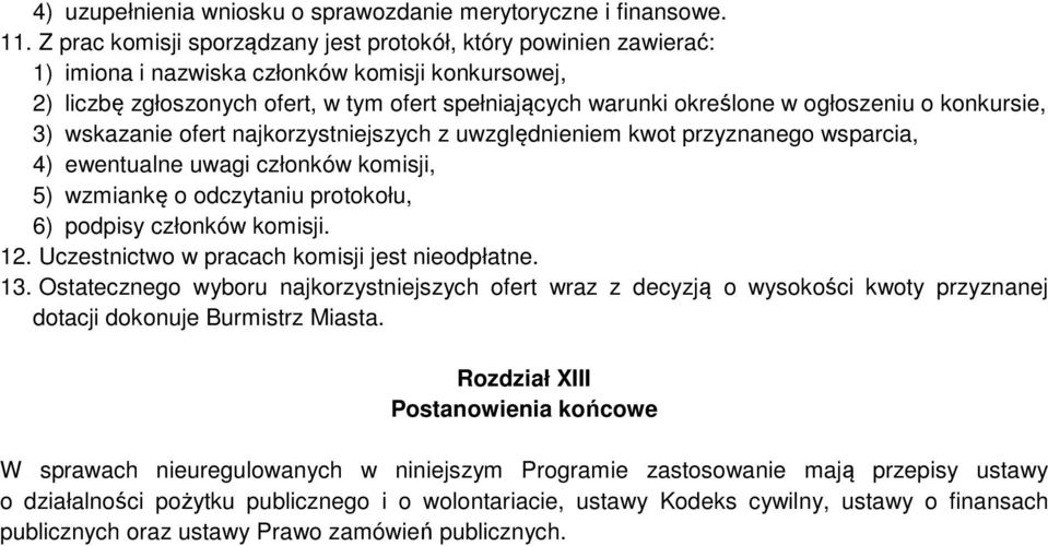 ogłoszeniu o konkursie, 3) wskazanie ofert najkorzystniejszych z uwzględnieniem kwot przyznanego wsparcia, 4) ewentualne uwagi członków komisji, 5) wzmiankę o odczytaniu protokołu, 6) podpisy