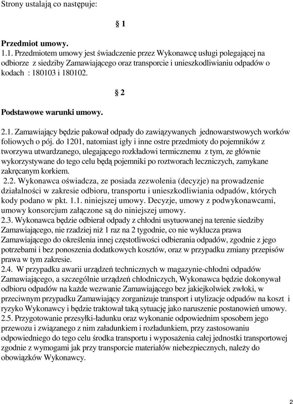 Podstawowe warunki umowy. 2 2.1. Zamawiający będzie pakował odpady do zawiązywanych jednowarstwowych worków foliowych o pój.