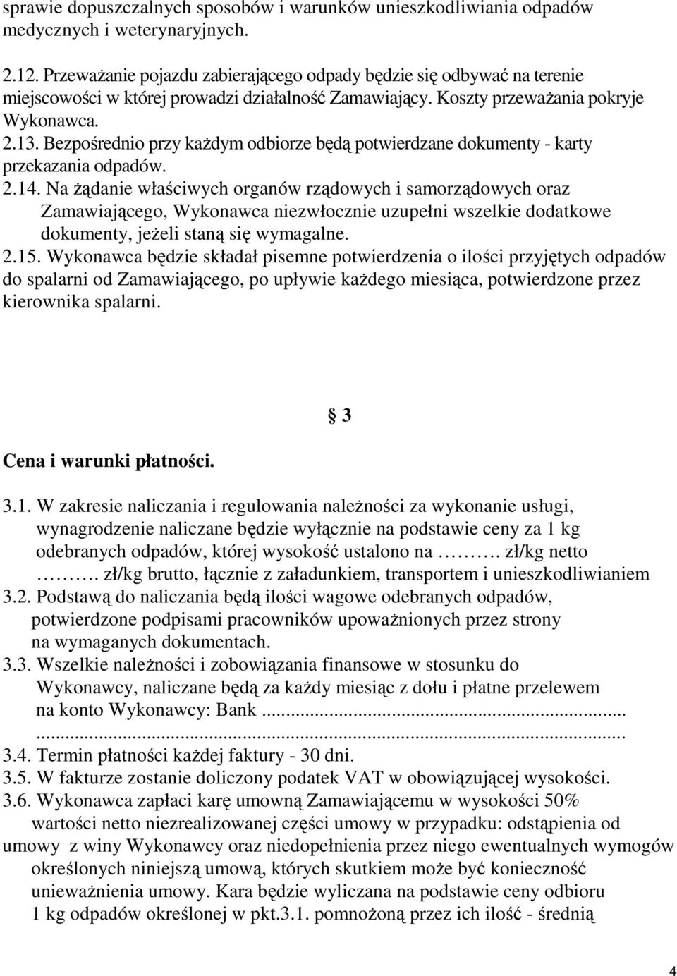 Bezpośrednio przy kaŝdym odbiorze będą potwierdzane dokumenty - karty przekazania odpadów. 2.14.