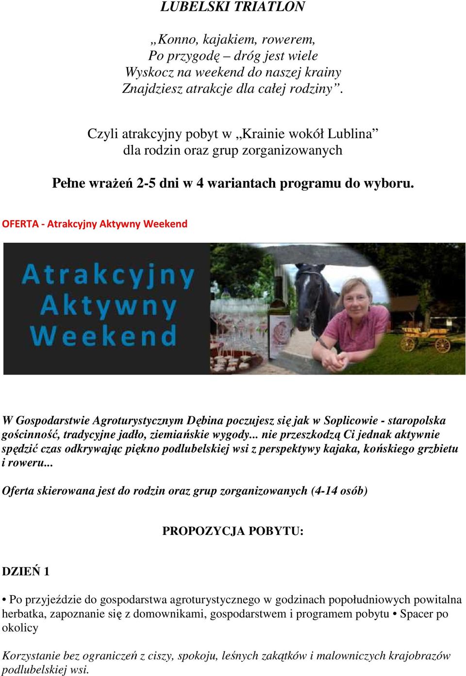 OFERTA - Atrakcyjny Aktywny Weekend W Gospodarstwie Agroturystycznym Dębina poczujesz się jak w Soplicowie - staropolska gościnność, tradycyjne jadło, ziemiańskie wygody.