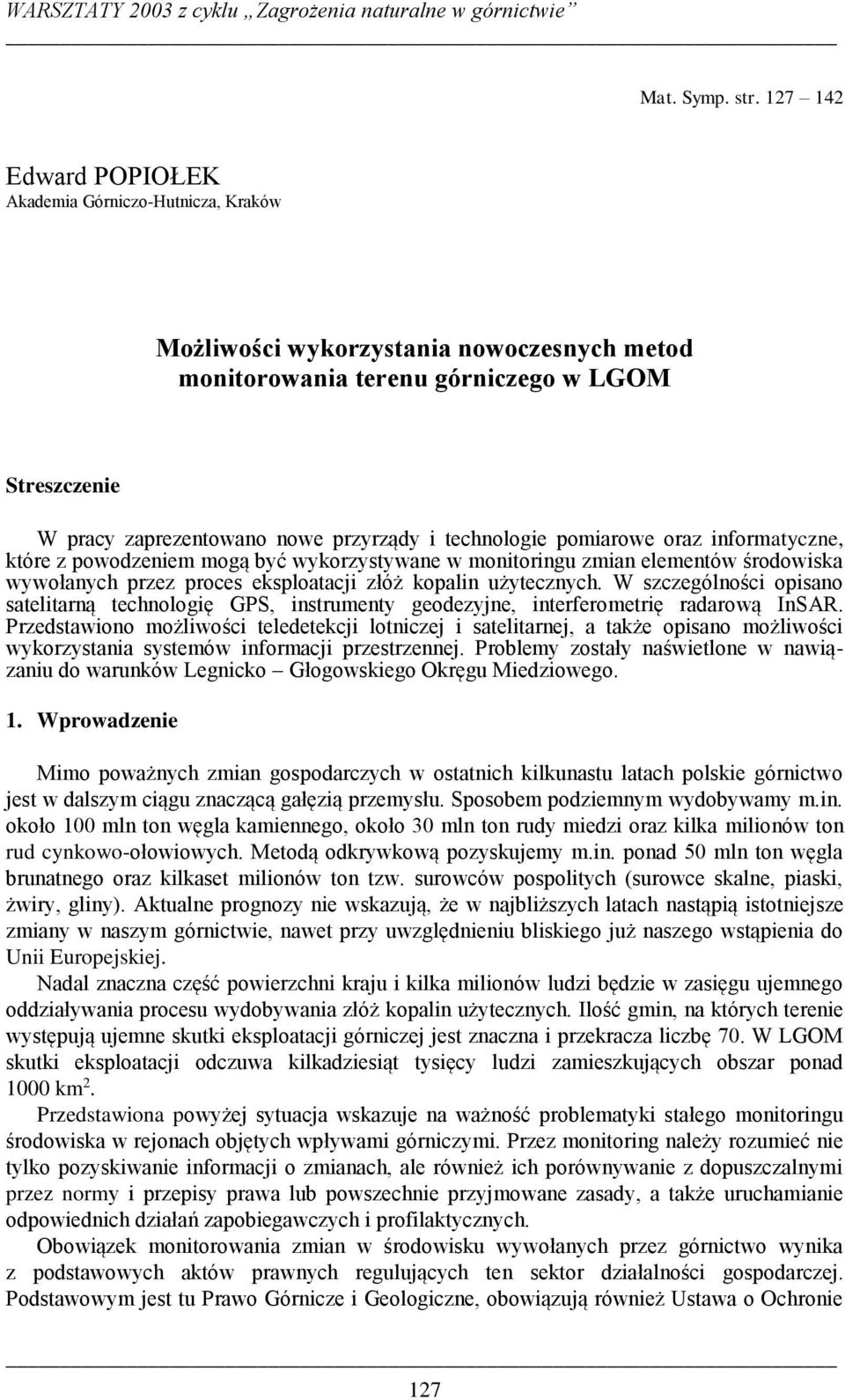 technologie pomiarowe oraz informatyczne, które z powodzeniem mogą być wykorzystywane w monitoringu zmian elementów środowiska wywołanych przez proces eksploatacji złóż kopalin użytecznych.