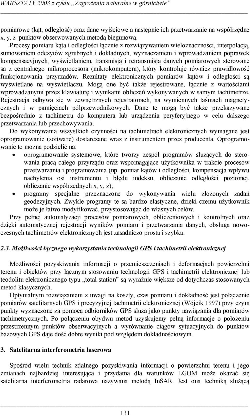wyświetlaniem, transmisją i retransmisją danych pomiarowych sterowane są z centralnego mikroprocesora (mikrokomputera), który kontroluje również prawidłowość funkcjonowania przyrządów.