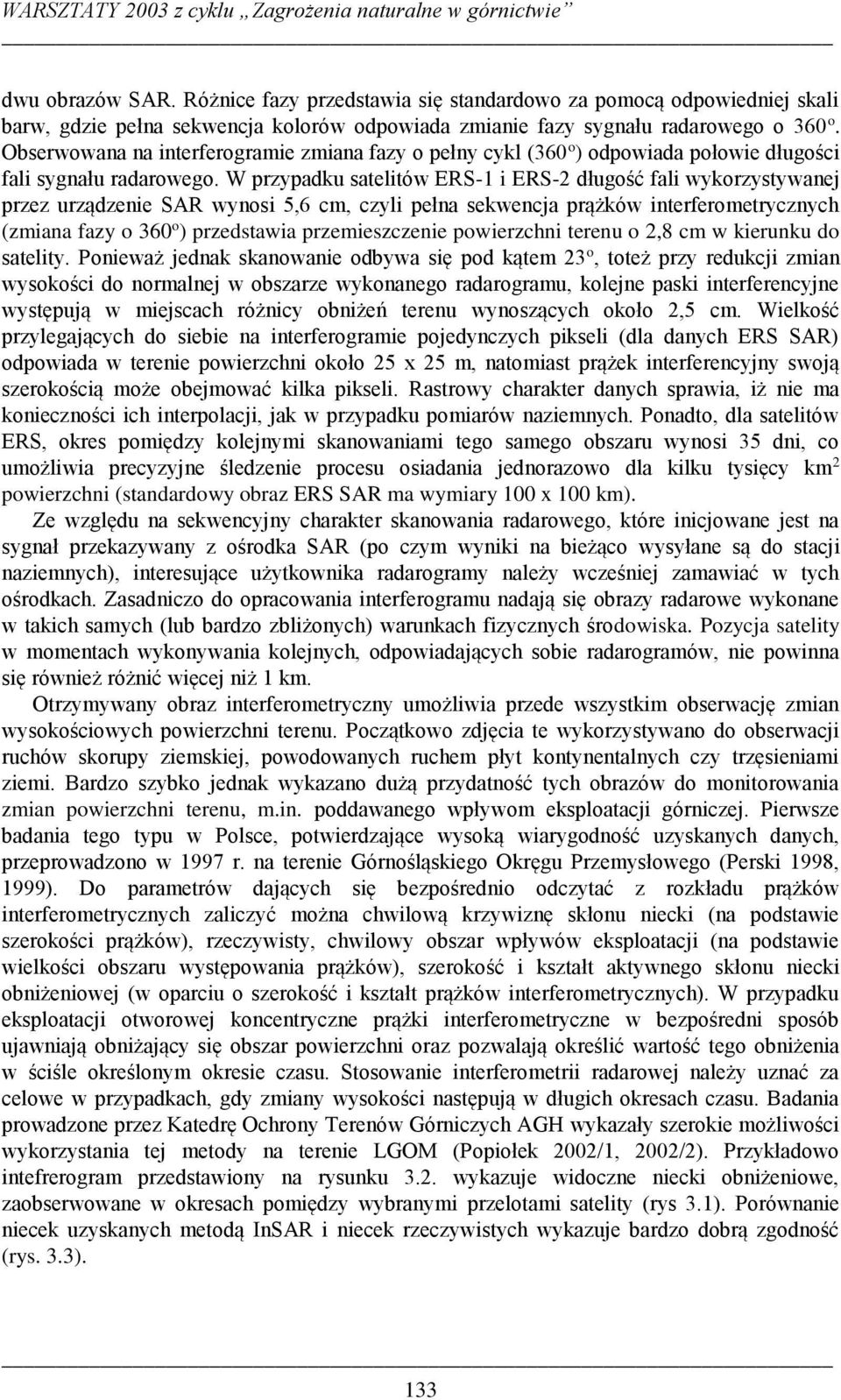 Obserwowana na interferogramie zmiana fazy o pełny cykl (360 o ) odpowiada połowie długości fali sygnału radarowego.