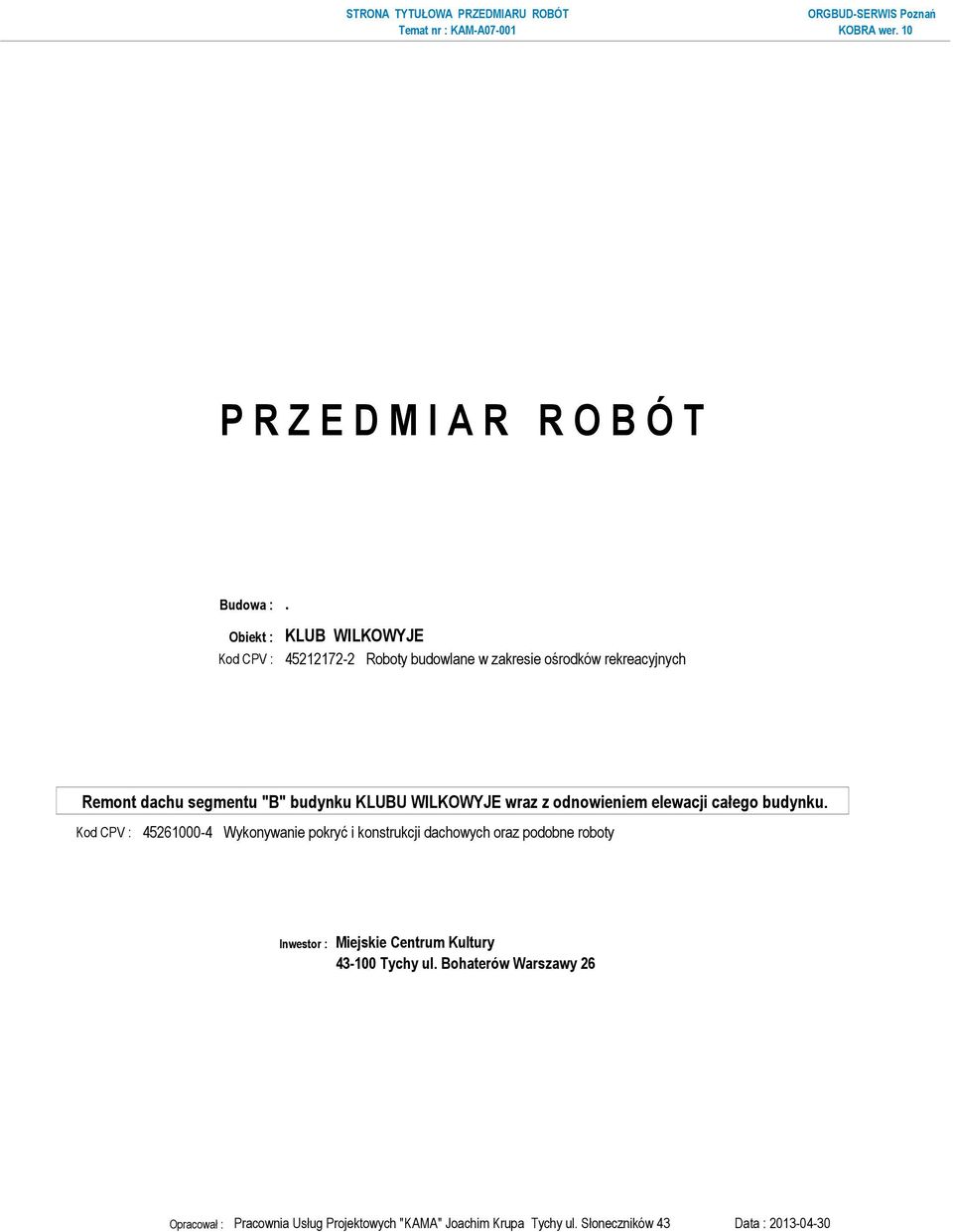 45261000-4 Wykonywanie pokryć i konstrukcji dachowych oraz podobne roboty Inwestor : Miejskie Centrum