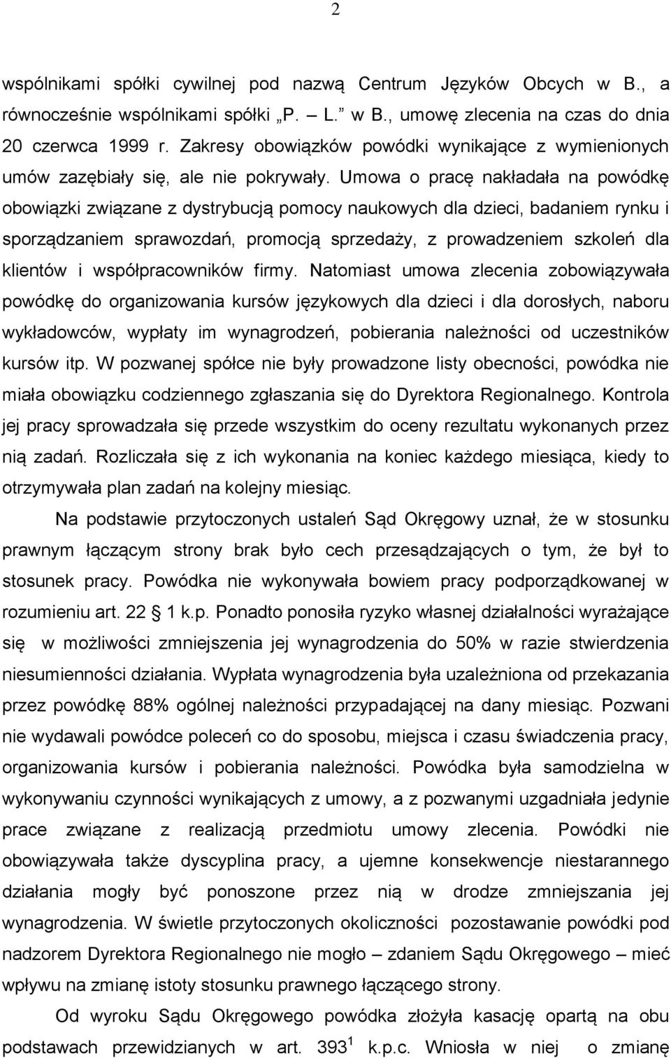 Umowa o pracę nakładała na powódkę obowiązki związane z dystrybucją pomocy naukowych dla dzieci, badaniem rynku i sporządzaniem sprawozdań, promocją sprzedaży, z prowadzeniem szkoleń dla klientów i