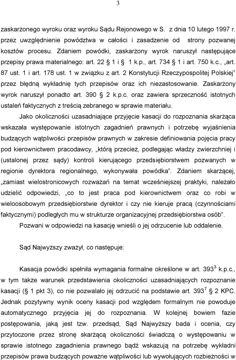 2 Konstytucji Rzeczypospolitej Polskiej przez błędną wykładnię tych przepisów oraz ich niezastosowanie. Zaskarżony wyrok naruszył ponadto art. 390 2 k.p.c. oraz zawiera sprzeczność istotnych ustaleń faktycznych z treścią zebranego w sprawie materiału.