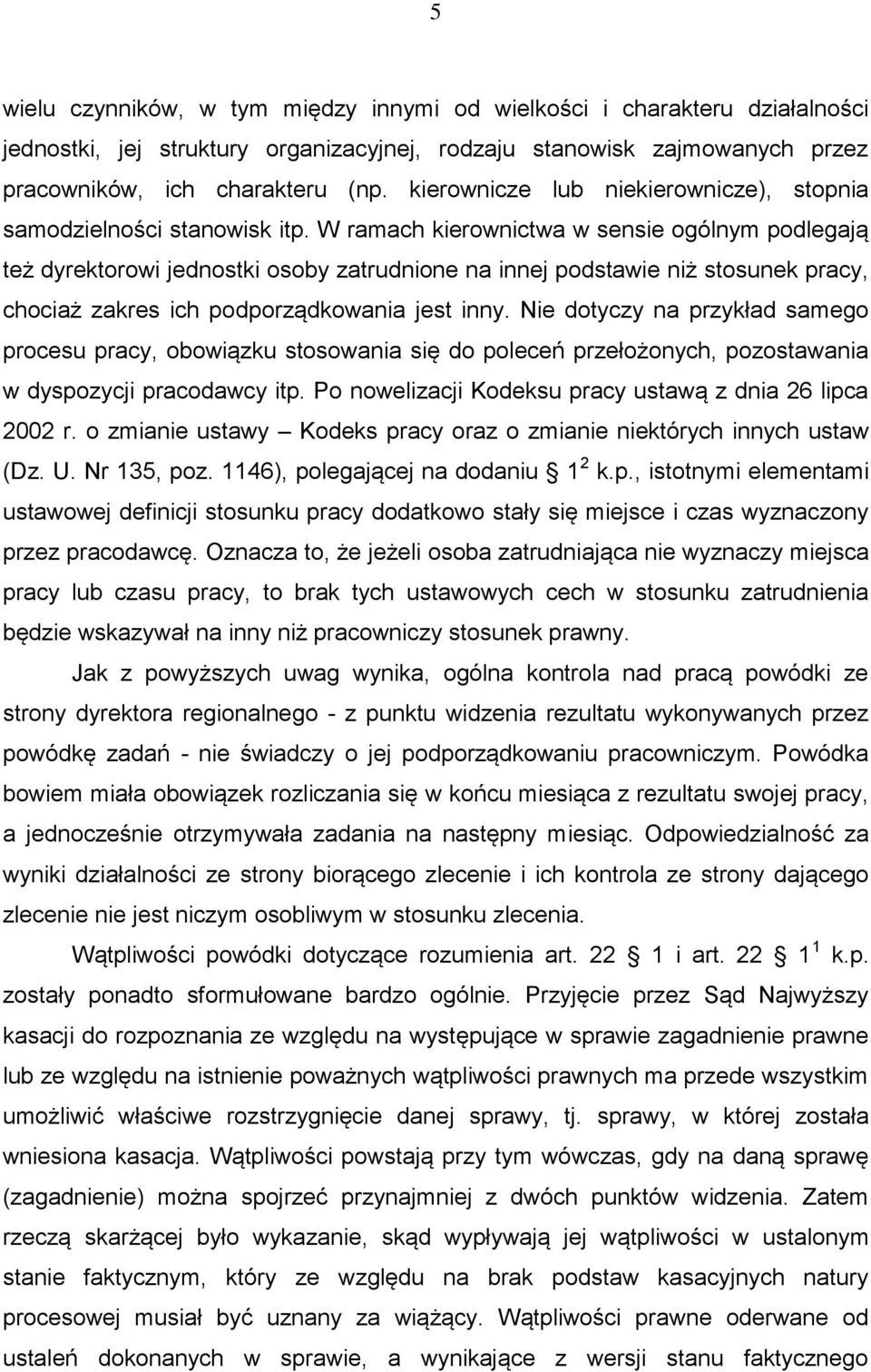 W ramach kierownictwa w sensie ogólnym podlegają też dyrektorowi jednostki osoby zatrudnione na innej podstawie niż stosunek pracy, chociaż zakres ich podporządkowania jest inny.