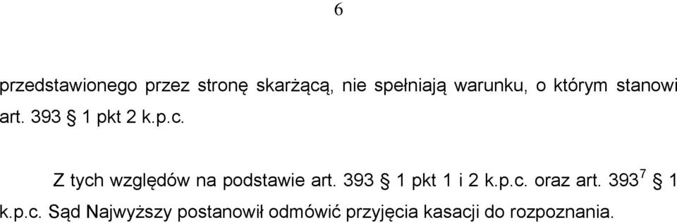 Z tych względów na podstawie art. 393 1 pkt 1 i 2 k.p.c. oraz art.