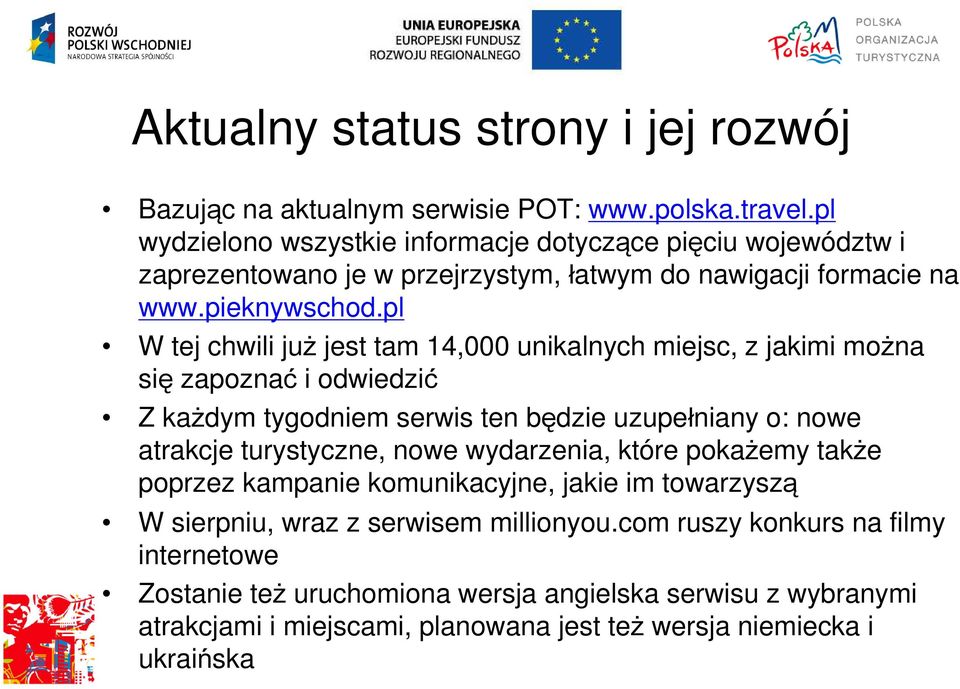 pl W tej chwili już jest tam 14,000 unikalnych miejsc, z jakimi można się zapoznać i odwiedzić Z każdym tygodniem serwis ten będzie uzupełniany o: nowe atrakcje turystyczne,