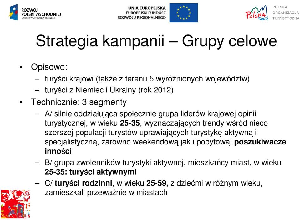 populacji turystów uprawiających turystykę aktywną i specjalistyczną, zarówno weekendową jak i pobytową: poszukiwacze inności B/ grupa zwolenników