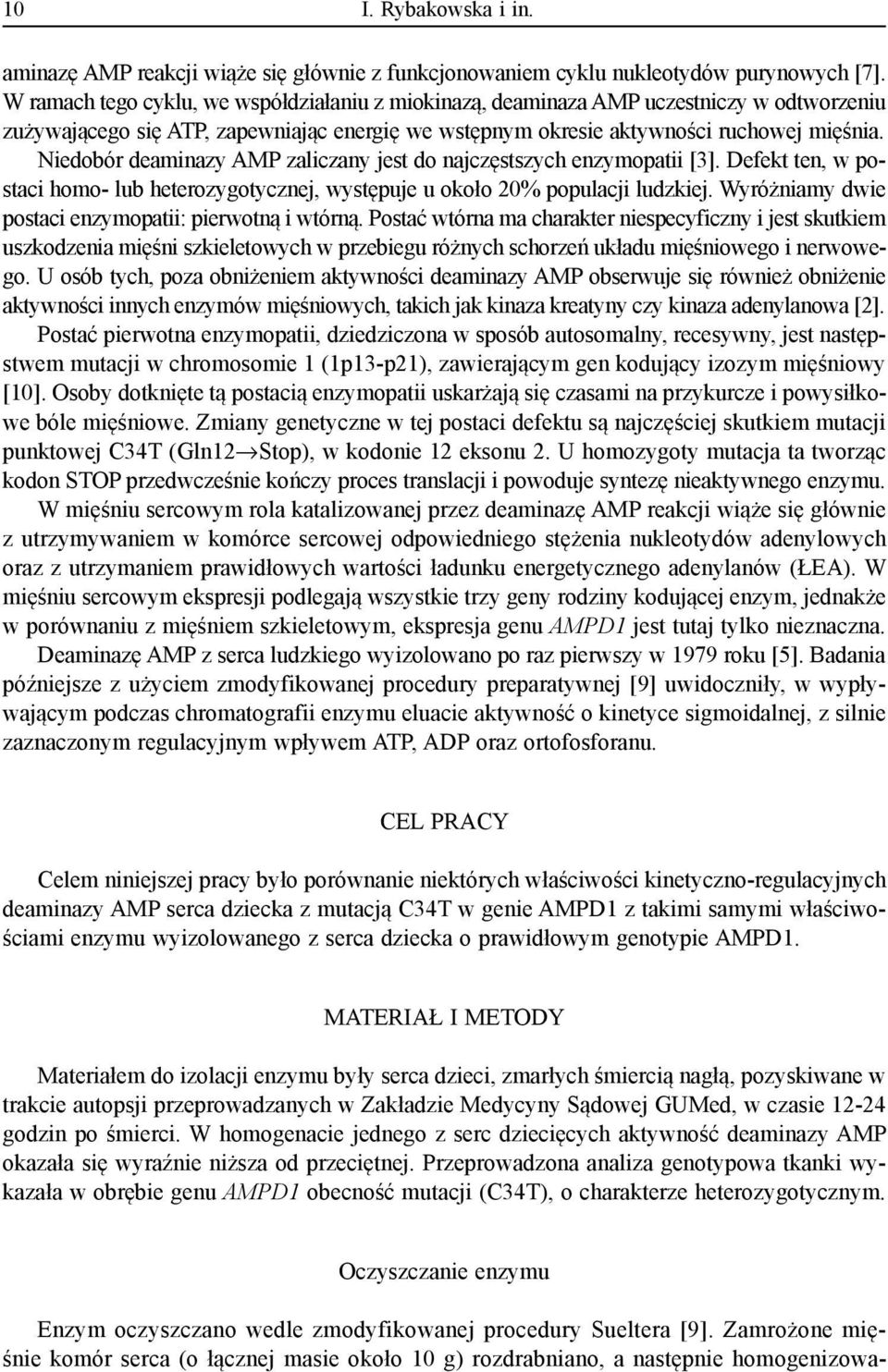 Niedobór deaminazy AMP zaliczany jest do najczęstszych enzymopatii [3]. Defekt ten, w postaci homo- lub heterozygotycznej, występuje u około 20% populacji ludzkiej.