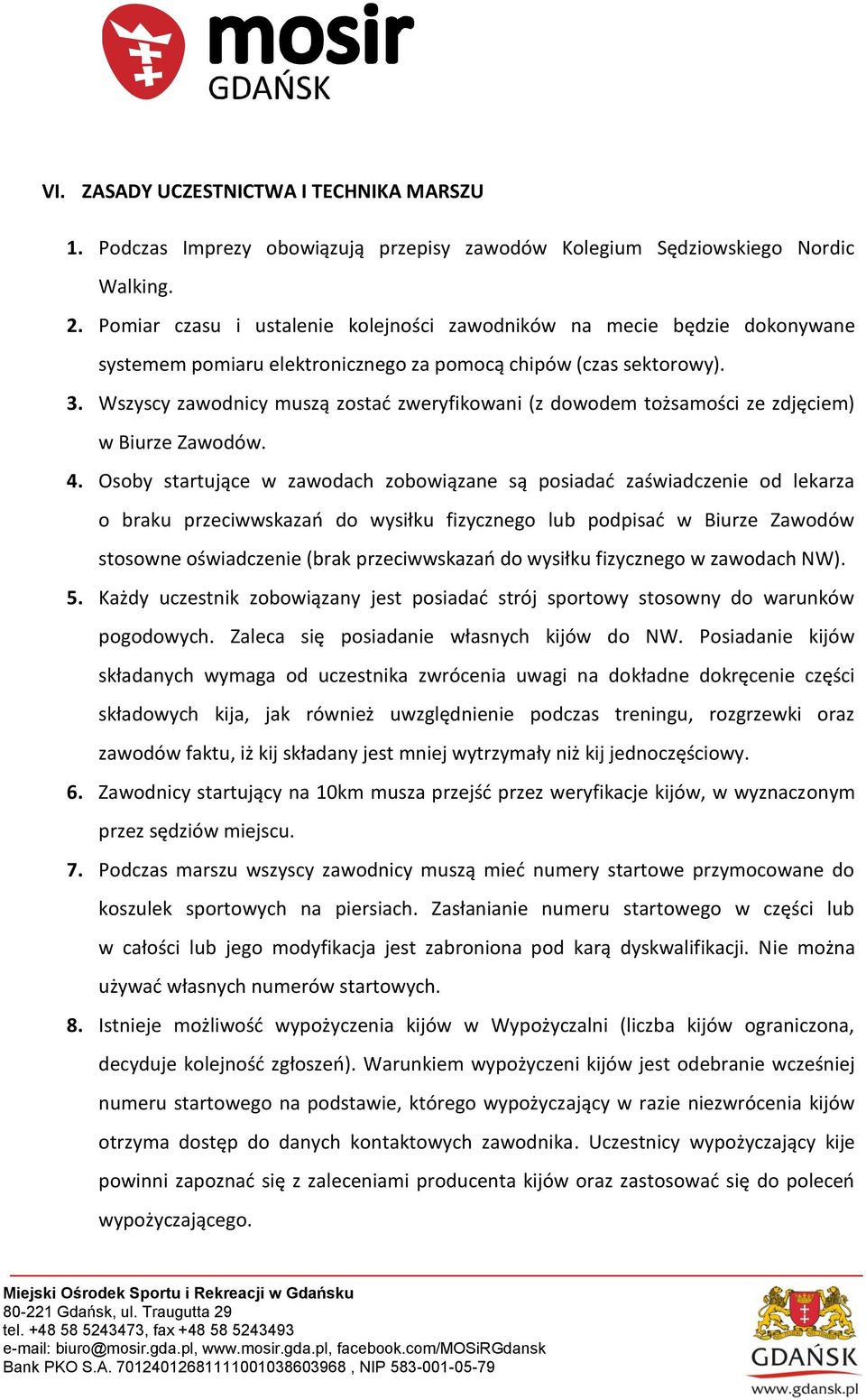 Wszyscy zawodnicy muszą zostać zweryfikowani (z dowodem tożsamości ze zdjęciem) w Biurze Zawodów. 4.