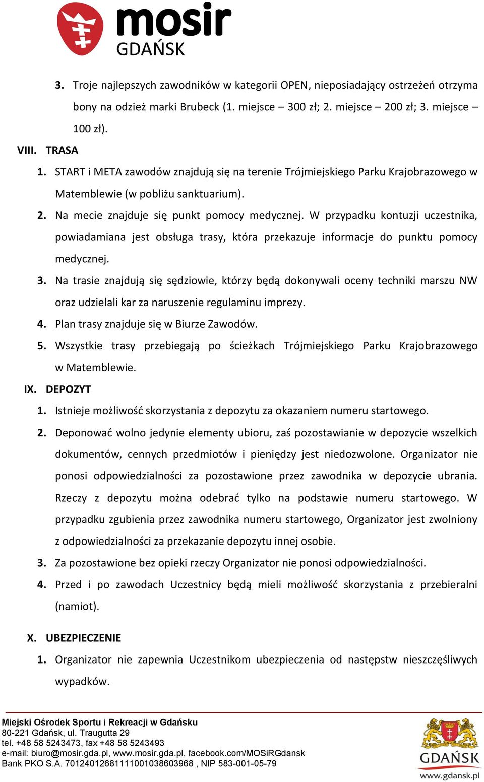 W przypadku kontuzji uczestnika, powiadamiana jest obsługa trasy, która przekazuje informacje do punktu pomocy medycznej. 3.