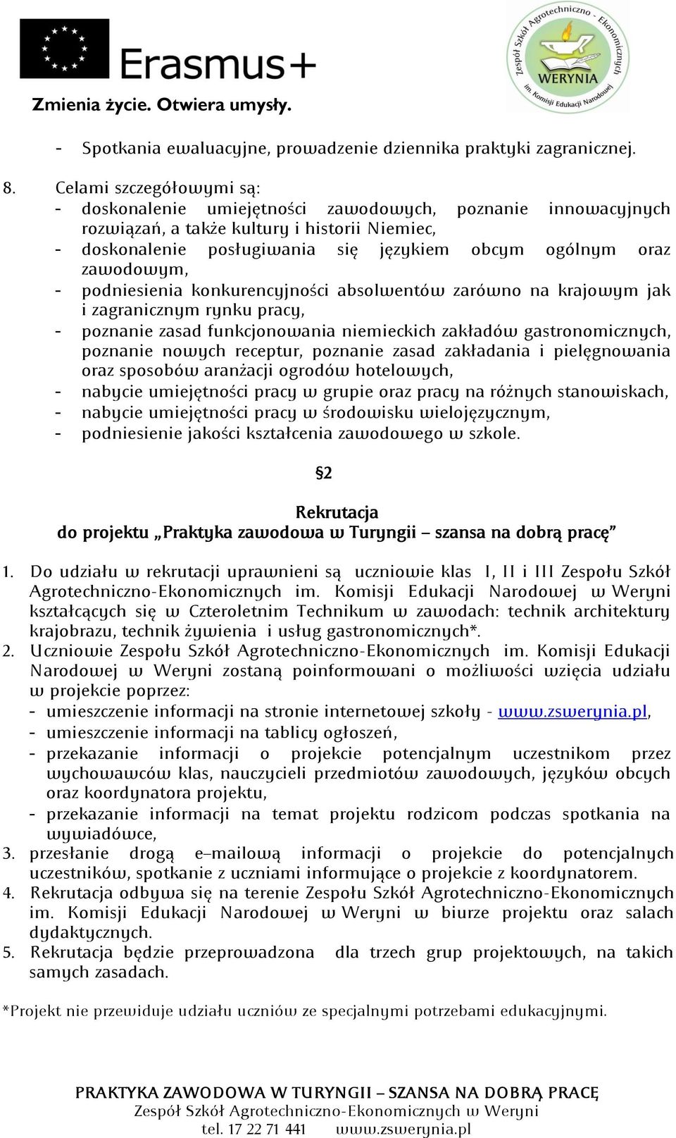 zawodowym, podniesienia konkurencyjności absolwentów zarówno na krajowym jak i zagranicznym rynku pracy, poznanie zasad funkcjonowania niemieckich zakładów gastronomicznych, poznanie nowych receptur,