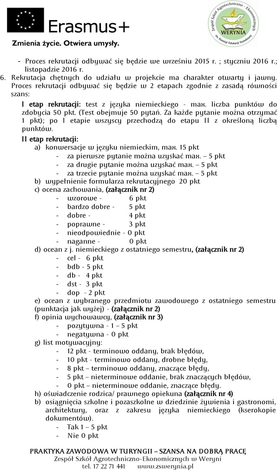 Za każde pytanie można otrzymać 1 pkt); po I etapie wszyscy przechodzą do etapu II z określoną liczbą punktów. II etap rekrutacji: a) konwersacje w języku niemieckim, max.