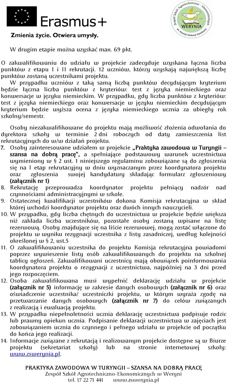 W przypadku uczniów z taką samą liczbą punktów decydującym kryterium będzie łączna liczba punktów z kryteriów: test z języka niemieckiego oraz konwersacje w języku niemieckim.