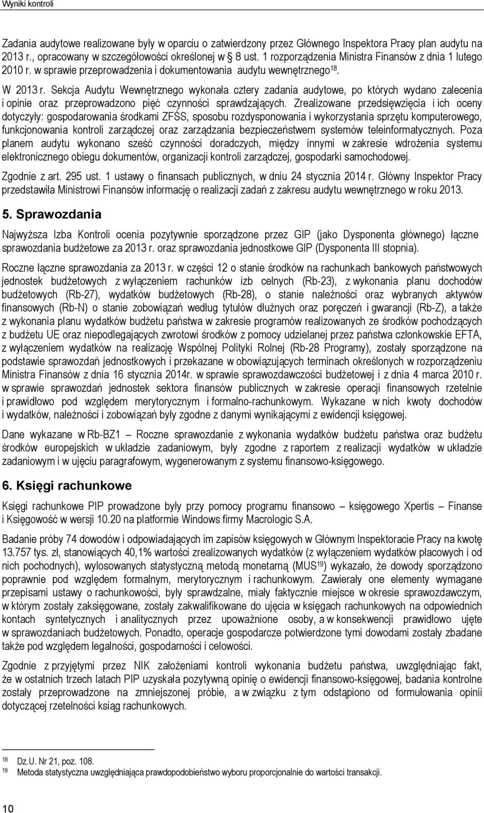 Sekcja Audytu Wewnętrznego wykonała cztery zadania audytowe, po których wydano zalecenia i opinie oraz przeprowadzono pięć czynności sprawdzających.