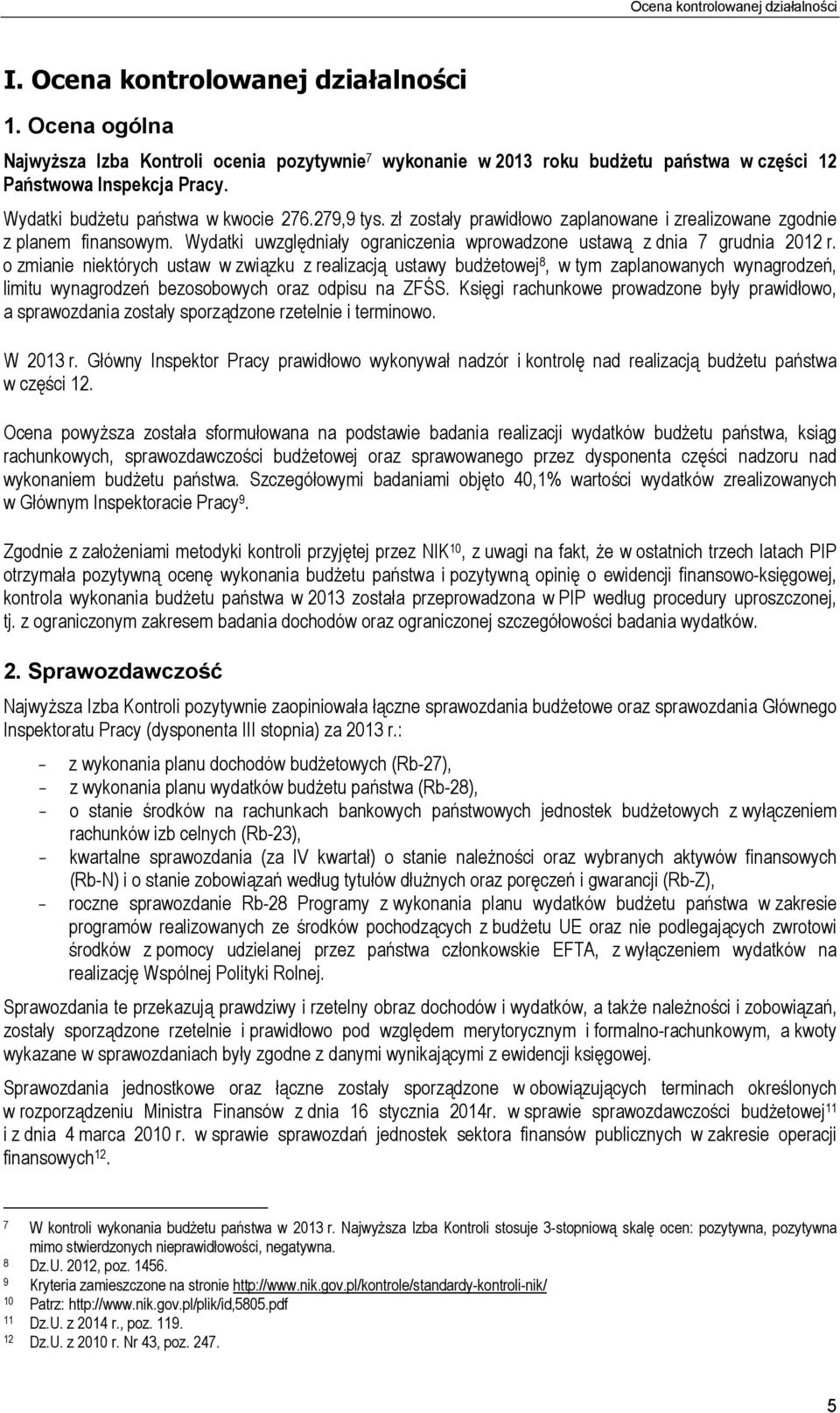 zł zostały prawidłowo zaplanowane i zrealizowane zgodnie z planem finansowym. Wydatki uwzględniały ograniczenia wprowadzone ustawą z dnia 7 grudnia 2012 r.