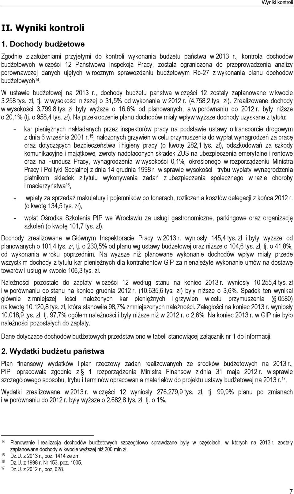 planu dochodów budżetowych 14. W ustawie budżetowej na 2013 r., dochody budżetu państwa w części 12 zostały zaplanowane w kwocie 3.258 tys. zł, tj. w wysokości niższej o 31,5% od wykonania w 2012 r.