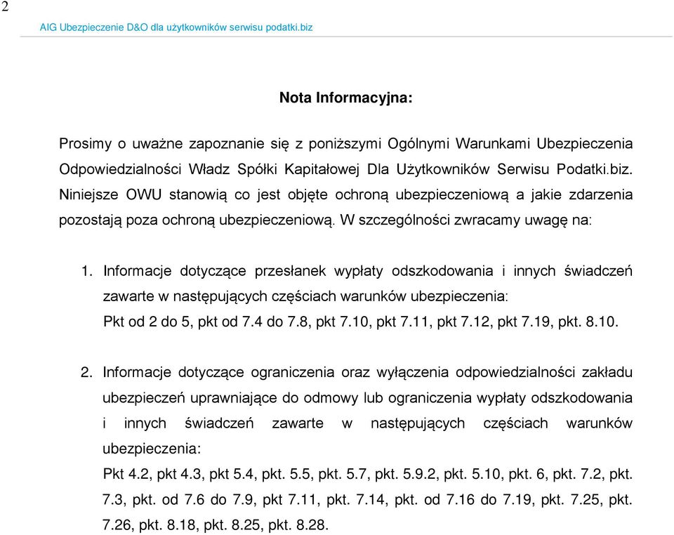 Informacje dotyczące przesłanek wypłaty odszkodowania i innych świadczeń zawarte w następujących częściach warunków ubezpieczenia: Pkt od 2 do 5, pkt od 7.4 do 7.8, pkt 7.10, pkt 7.11, pkt 7.