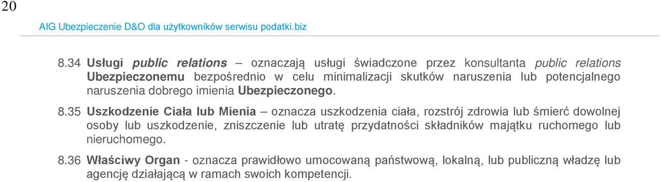 35 Uszkodzenie Ciała lub Mienia oznacza uszkodzenia ciała, rozstrój zdrowia lub śmierć dowolnej osoby lub uszkodzenie, zniszczenie lub utratę