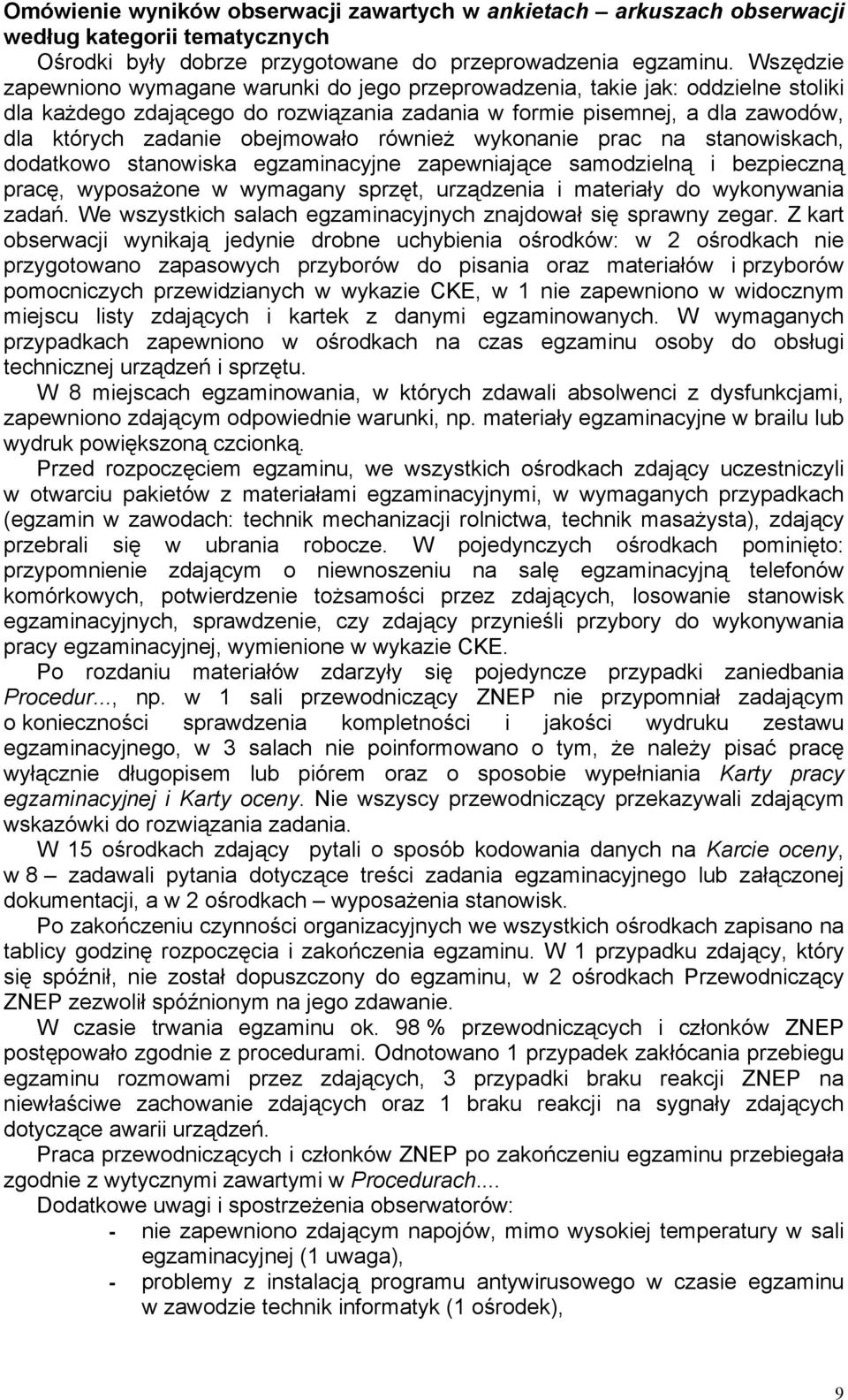 obejmowało również wykonanie prac na stanowiskach, dodatkowo stanowiska egzaminacyjne zapewniające samodzielną i bezpieczną pracę, wyposażone w wymagany sprzęt, urządzenia i materiały do wykonywania.
