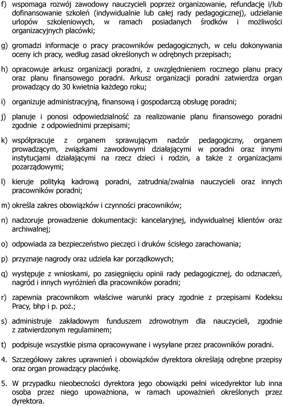 przepisach; h) opracowuje arkusz organizacji poradni, z uwzględnieniem rocznego planu pracy oraz planu finansowego poradni.