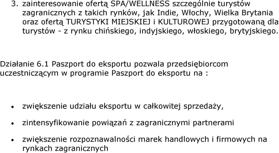 1 Paszprt d eksprtu pzwala przedsiębircm uczestniczącym w prgramie Paszprt d eksprtu na : zwiększenie udziału eksprtu w całkwitej