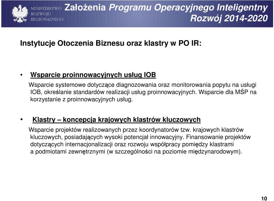 Wsparcie dla MŚP na korzystanie z proinnowacyjnych usług. Klastry koncepcja krajowych klastrów kluczowych Wsparcie projektów realizowanych przez koordynatorów tzw.