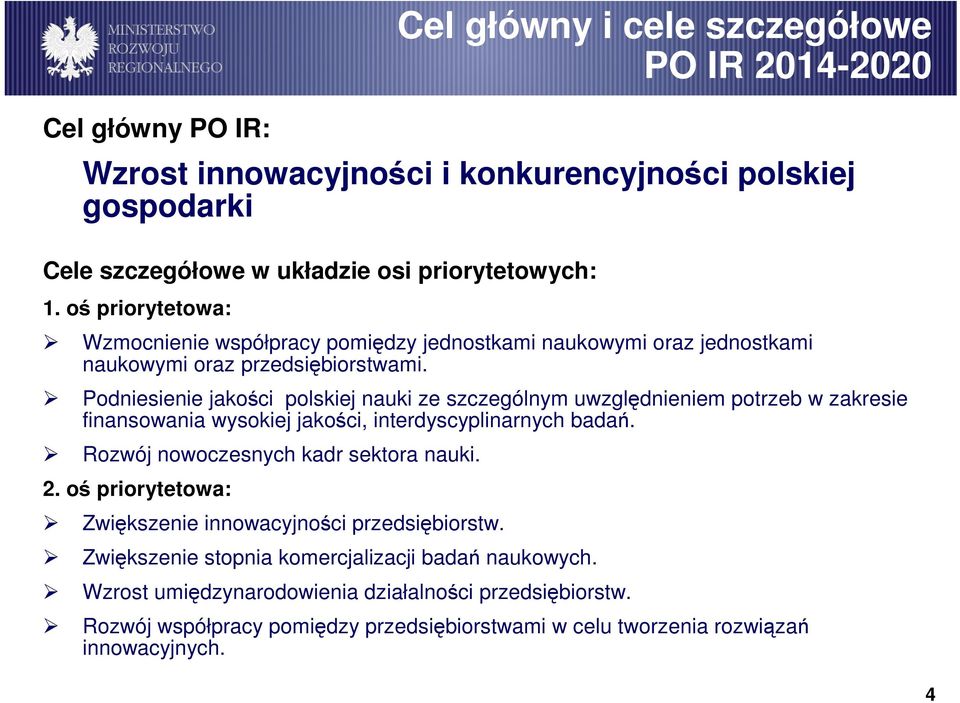 Podniesienie jakości polskiej nauki ze szczególnym uwzględnieniem potrzeb w zakresie finansowania wysokiej jakości, interdyscyplinarnych badań. Rozwój nowoczesnych kadr sektora nauki. 2.