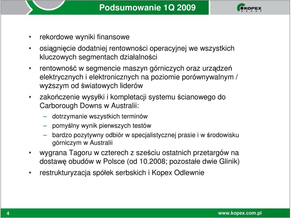 Carborough Downs w Australii: dotrzymanie wszystkich terminów pomyślny wynik pierwszych testów bardzo pozytywny odbiór w specjalistycznej prasie i w środowisku górniczym w