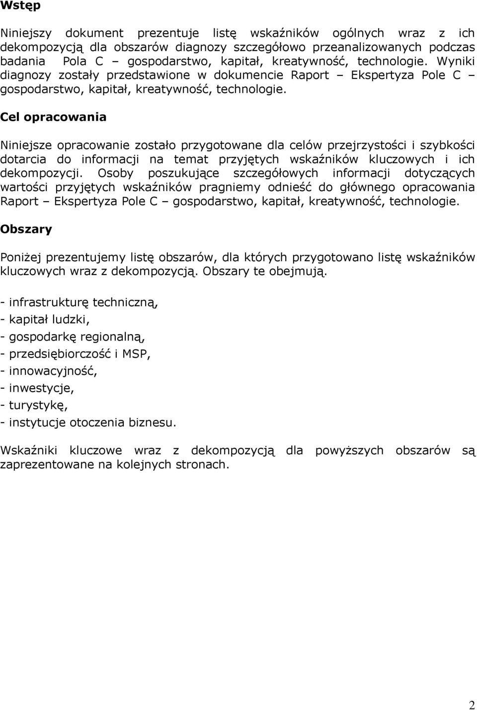 Cel opracowania Niniejsze opracowanie zostało przygotowane dla celów przejrzystości i szybkości dotarcia do informacji na temat przyjętych wskaźników kluczowych i ich dekompozycji.