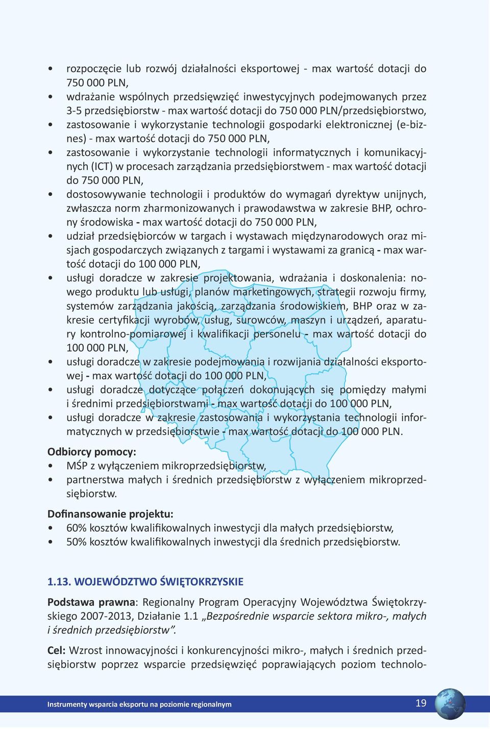 informatycznych i komunikacyjnych (ICT) w procesach zarządzania przedsiębiorstwem - max wartość dotacji do 750 000 PLN, dostosowywanie technologii i produktów do wymagań dyrektyw unijnych, zwłaszcza